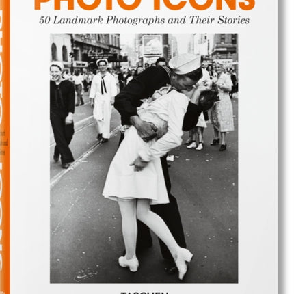 Photo Icons. 50 Landmark Photographs and Their Stories