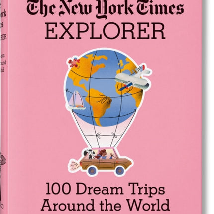 The New York Times Explorer. 100 Dream Trips Around the World