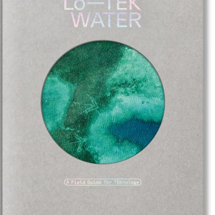 Julia Watson. LoTEK. Water. A Fieldguide for TEKnologists