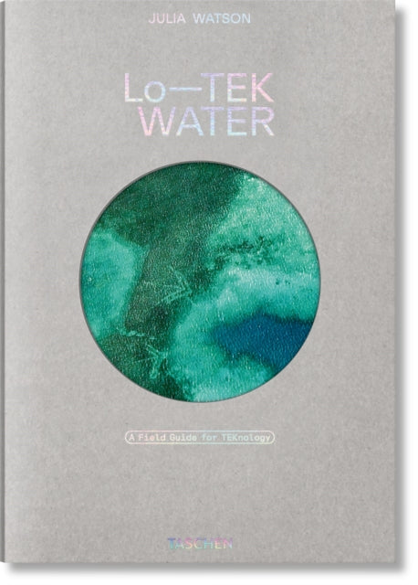 Julia Watson. LoTEK. Water. A Fieldguide for TEKnologists