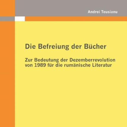 Die Befreiung der Bücher: Zur Bedeutung der Dezemberrevolution von 1989 für die rumänische Literatur