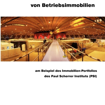 Strategische Führung von Betriebsimmobilien: am Beispiel des Immobilien-Portfolios des Paul Scherrer Instituts (PSI)