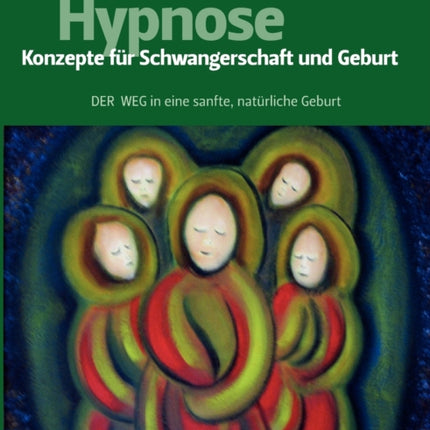 Hypnose - Konzepte für Schwangerschaft und Geburt: Der Weg in eine sanfte, natürliche Geburt