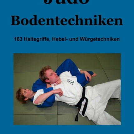 Judo Bodentechniken: 163 Haltegriffe, Hebel- und