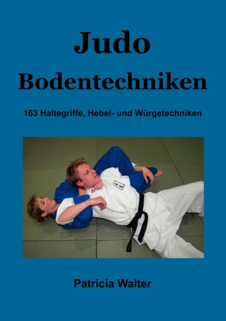 Judo Bodentechniken: 163 Haltegriffe, Hebel- und