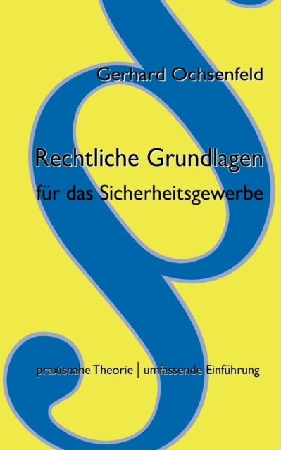 Rechtliche Grundlagen für das Sicherheitsgewerbe: praxisnahe Theorie & umfassende Einführung