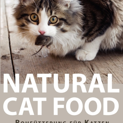 Natural Cat Food: Rohfütterung für Katzen - Ein praktischer Leitfaden
