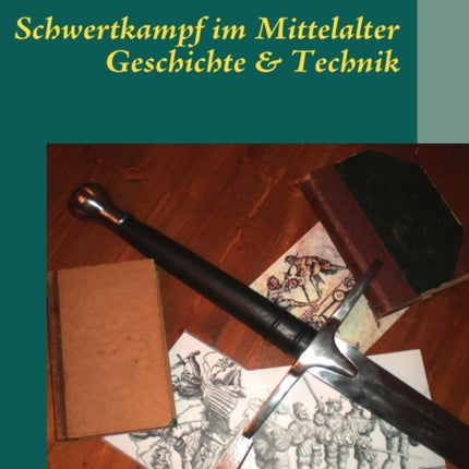 Schwertkampf im Mittelalter: Geschichte und Technik