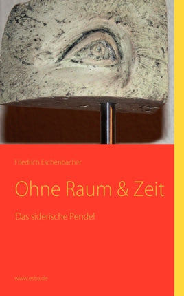Das siderische Pendel: Ohne Raum & Zeit