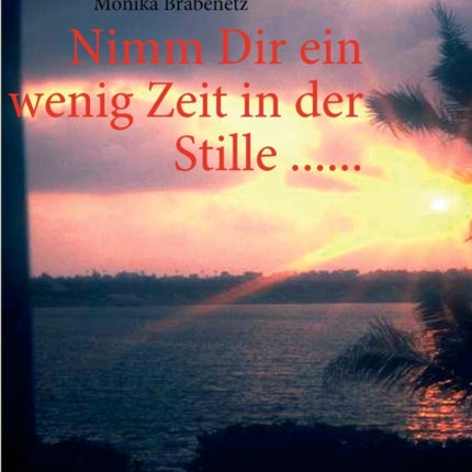 Nimm Dir ein wenig Zeit in der Stille ......