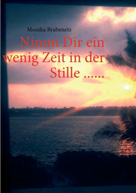 Nimm Dir ein wenig Zeit in der Stille ......