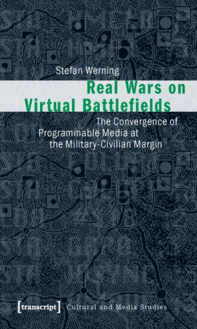 Real Wars on Virtual Battlefields: The Convergence of Programmable Media at the Military-Civilian Margin