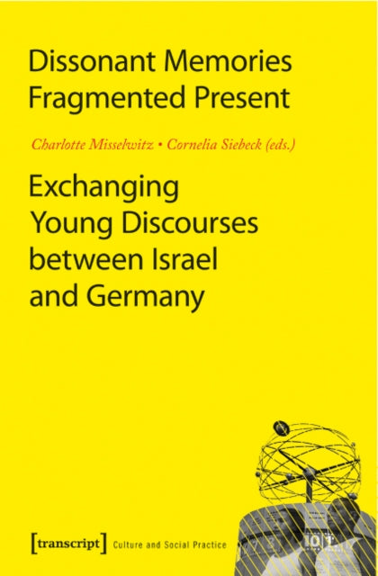 Dissonant Memories--Fragmented Present: Exchanging Young Discourses Between Israel and Germany