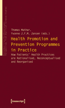 Health Promotion and Prevention Programmes in Pr – How Patients′ Health Practices are Rationalised, Reconceptualised and Reorganised