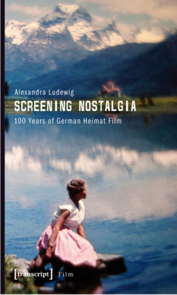 Screening Nostalgia: 100 Years of German Heimat Film