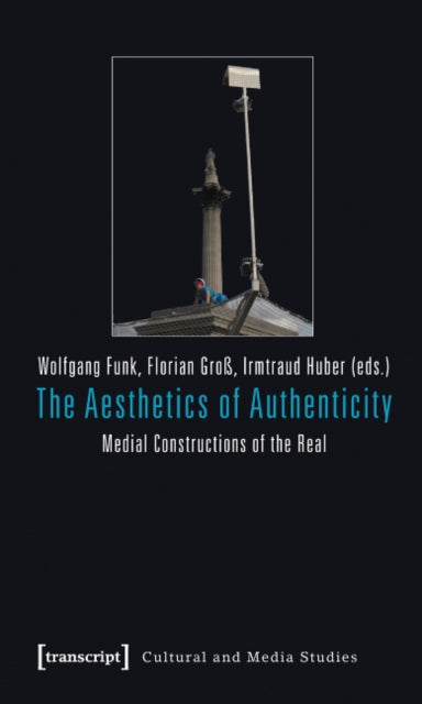 The Aesthetics of Authenticity: Medial Constructions of the Real