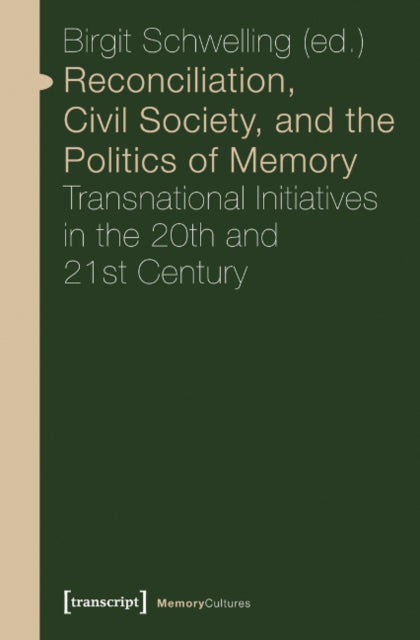 Reconciliation, Civil Society, and the Politics – Transnational Initiatives in the 20th and 21st Century