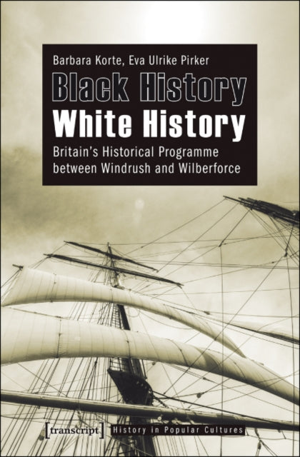 Black History - White History: Britain's Historical Programme between Windrush and Wilberforce