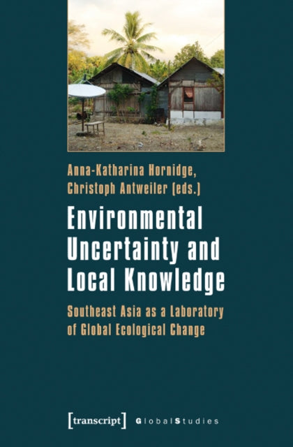 Environmental Uncertainty and Local Knowledge – Southeast Asia as a Laboratory of Global Ecological Change