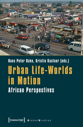 Urban Life-Worlds in Motion: African Perspectives