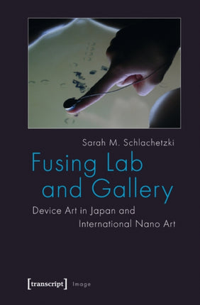 Fusing Lab and Gallery: Device Art in Japan and International Nano Art