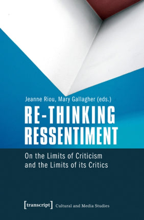 Re-thinking Ressentiment: On the Limits of Criticism and the Limits of Its Critics