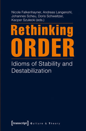 Rethinking Order: Idioms of Stability and De-stabilization