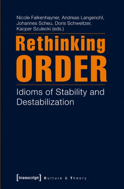 Rethinking Order: Idioms of Stability and De-stabilization