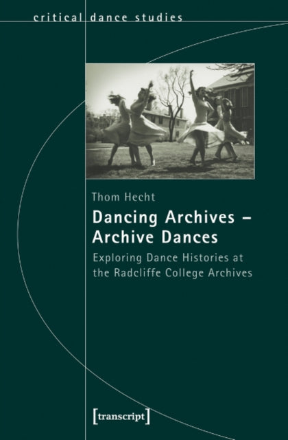 Dancing Archives—Archive Dances: Exploring Dance Histories at the Radcliffe College Archives