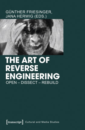 The Art of Reverse Engineering: Open, Dissect, Rebuild