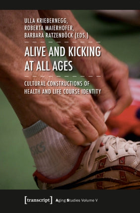 Alive and Kicking at All Ages: Cultural Constructions of Health and Life Course Identity