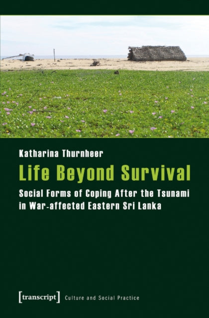 Life Beyond Survival: Social Forms of Coping After the Tsunami in War-Affected Eastern Sri Lanka