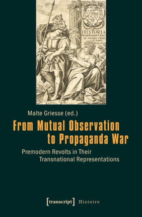 From Mutual Observation to Propaganda War – Premodern Revolts in Their Transnational Representations