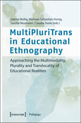 MultiPluriTrans in Educational Ethnography – Approaching the Multimodality, Plurality and Translocality of Educational Realities