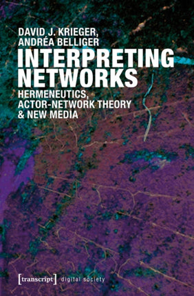 Interpreting Networks: Hermeneutics, Actor-Network Theory, and New Media