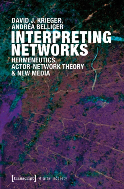 Interpreting Networks: Hermeneutics, Actor-Network Theory, and New Media