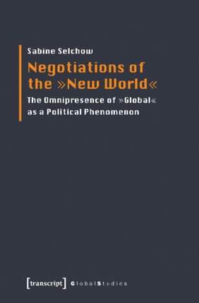 Negotiations of the "New World": The Omnipresence of "Global" as a Political Phenomenon