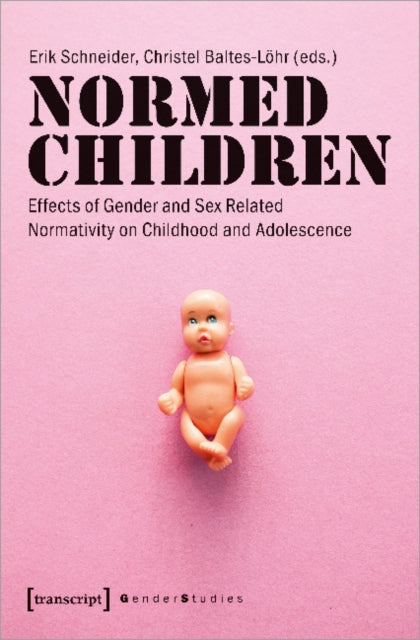 Normed Children: Effects of Gender and Sex Related Normativity on Childhood and Adolescence