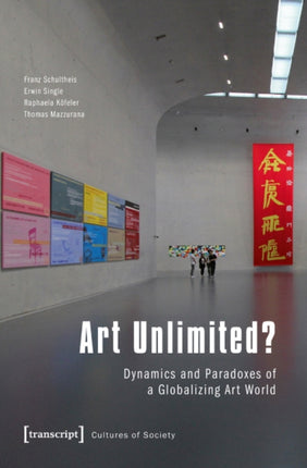 Art Unlimited?: Dynamics and Paradoxes of a Globalizing Art World