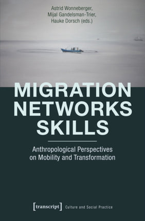 Migration - Networks - Skills: Anthropological Perspectives on Mobility and Transformation