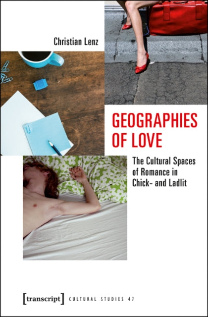 Geographies of Love: The Cultural Spaces of Romance in Chick- and Ladlit