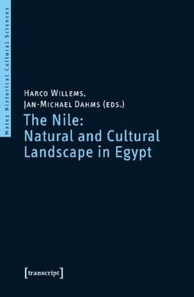 The Nile: Natural and Cultural Landscape in Egypt: Proceedings of the International Symposium held at the Johannes Gutenberg-Universitt Mainz, 22 & 23 February 2013