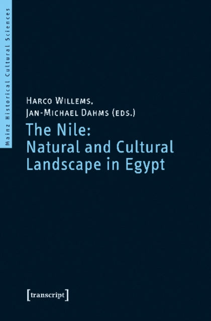 The Nile: Natural and Cultural Landscape in Egypt: Proceedings of the International Symposium held at the Johannes Gutenberg-Universitt Mainz, 22 & 23 February 2013