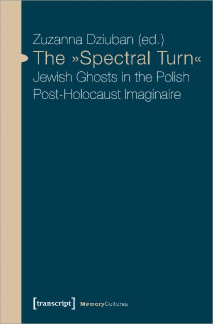 The "Spectral Turn": Jewish Ghosts in the Polish Post-Holocaust Imaginaire