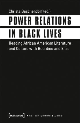 Power Relations in Black Lives – Reading African American Literature and Culture with Bourdieu and Elias