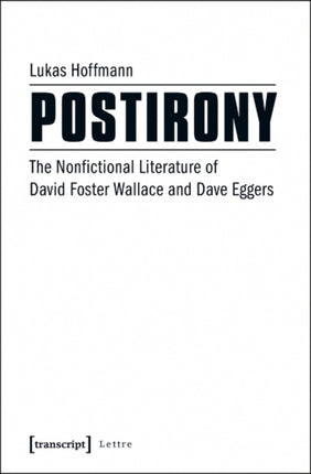 Postirony: The Nonfictional Literature of David Foster Wallace and Dave Eggers