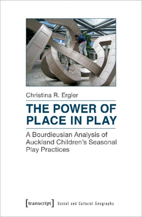 The Power of Place in Play – A Bourdieusian Analysis of Auckland Children`s Seasonal Play Practices