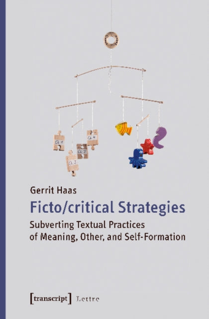 Fictocritical Strategies: Subverting Textual Practices of Meaning, Other, and Self-Formation