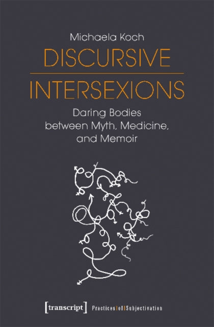 Discursive Intersexions – Daring Bodies between Myth, Medicine, and Memoir