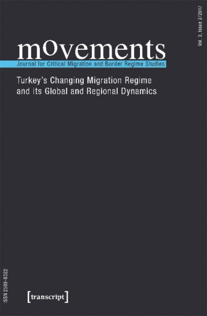 movements. Journal for Critical Migration and Bo – Turkey`s Changing Migration Regime and Its Global and Regional Dynamics